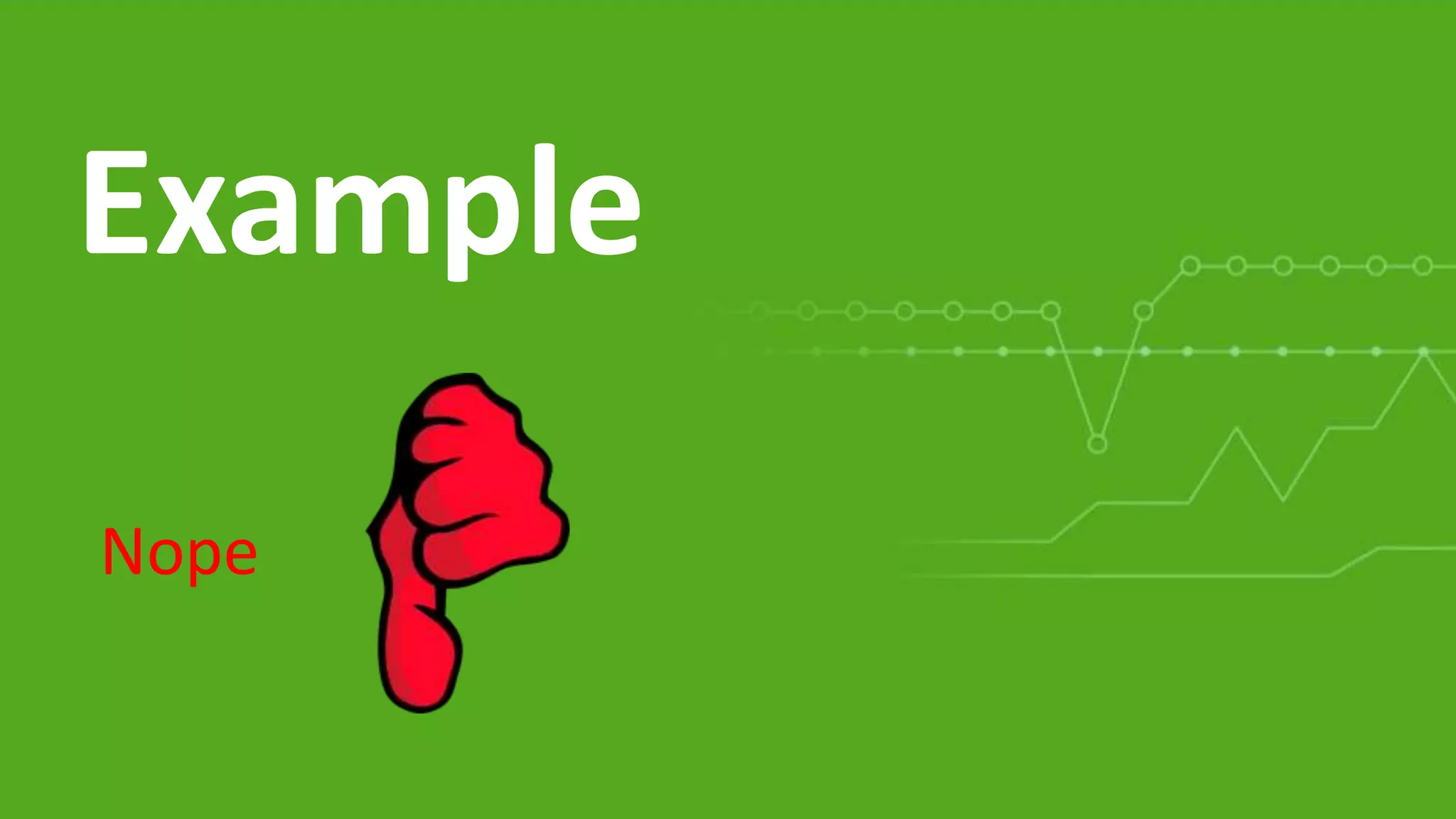 Example
Nope
 