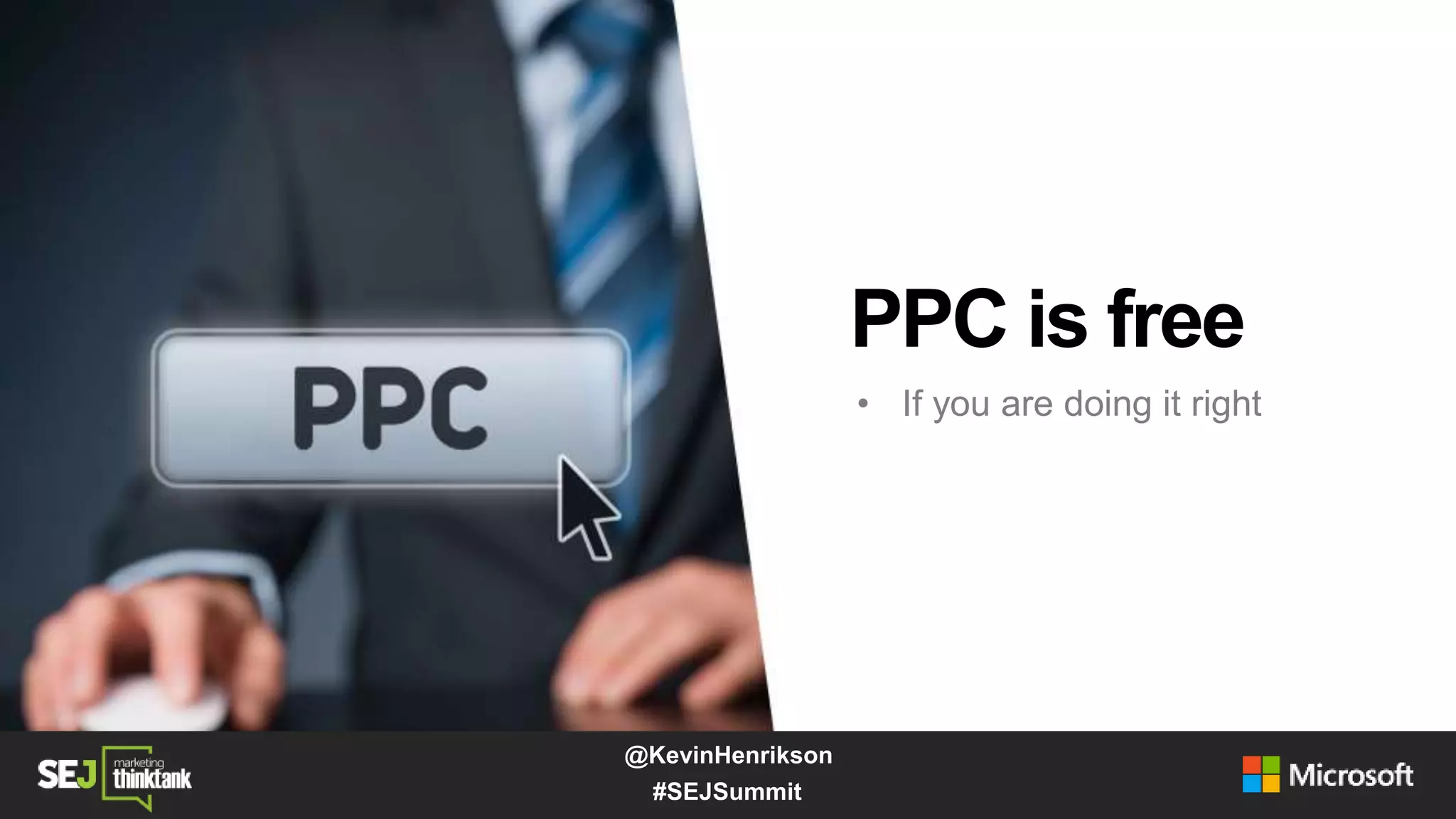 PPC is free
• If you are doing it right
#SEJSummit
@KevinHenrikson