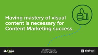 #SEJThinkTank: Visual Marketing in 2016 and Why You Still Need it (More Than Ever) by Nemanja Darijevic