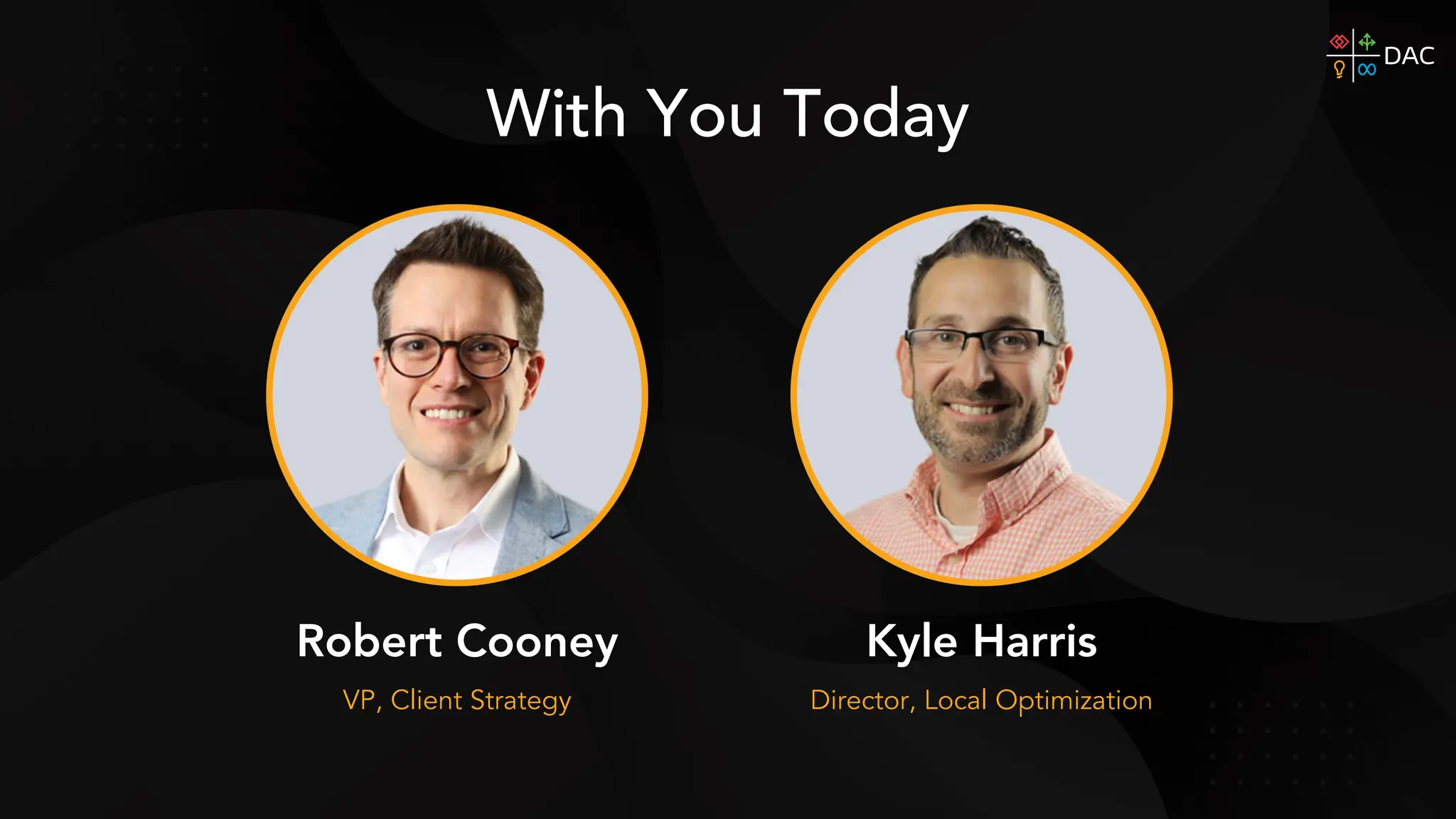 With You Today
Robert Cooney Kyle Harris
VP, Client Strategy Director, Local Optimization
 