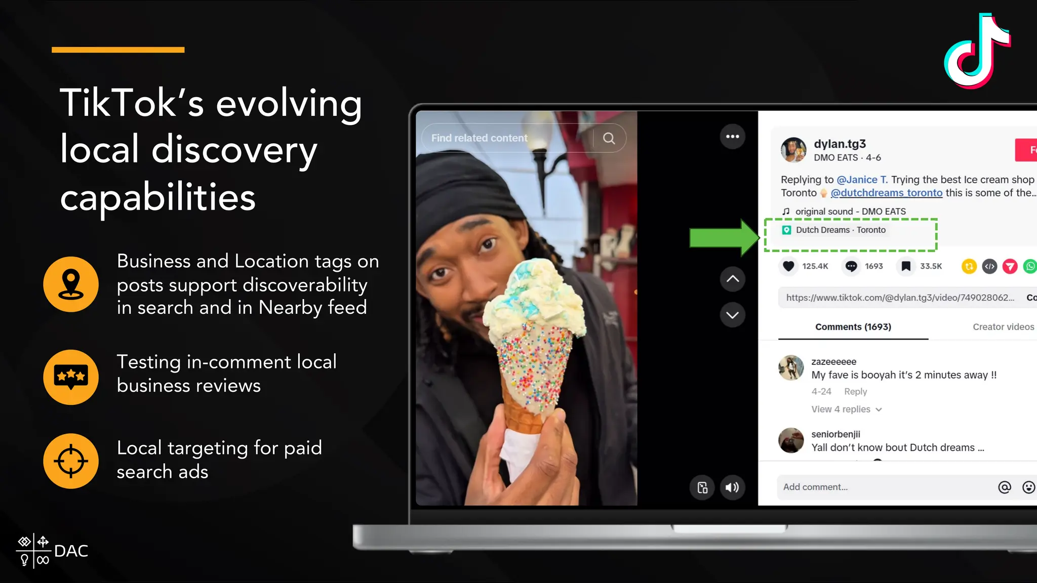 TikTok’s evolving
local discovery
capabilities
Business and Location tags on
posts support discoverability
in search and in Nearby feed
Local targeting for paid
search ads
Testing in-comment local
business reviews
 