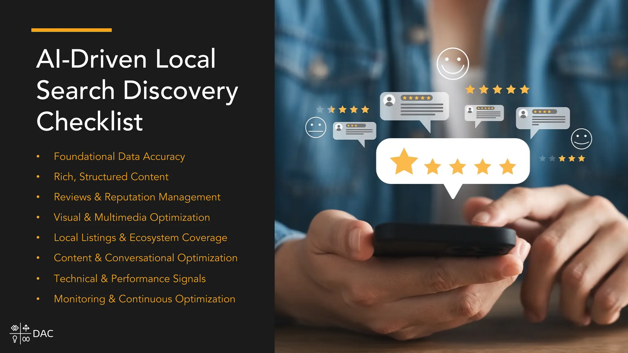 • Foundational Data Accuracy
• Rich, Structured Content
• Reviews & Reputation Management
• Visual & Multimedia Optimization
• Local Listings & Ecosystem Coverage
• Content & Conversational Optimization
• Technical & Performance Signals
• Monitoring & Continuous Optimization
AI-Driven Local
Search Discovery
Checklist
 