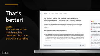 That’s
better!
Note:
The context of the
initial search is
preserved, but I can
chat with it to refine
 