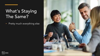 • Pretty much everything else
What’s Staying
The Same?
 