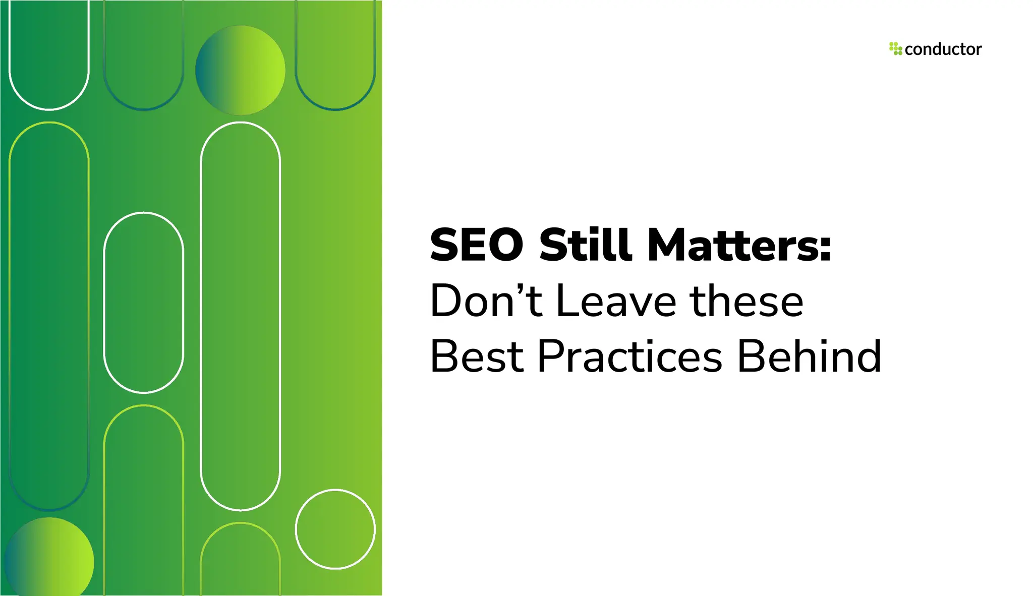 SEO Still Matters:
Don’t Leave these
Best Practices Behind
 