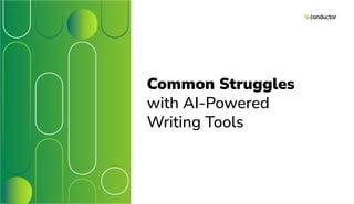 Common Struggles
with AI-Powered
Writing Tools
 