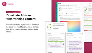 Dominate AI search
with winning content
Effortlessly create high-quality content at
the scale you need to compete, in perfect
sync with brand guidelines and audience
intent.
Writing Assistant
 