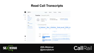 #SEJWebinar
@jasonjtatum
Read Call Transcripts
 