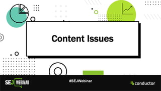 Content Issues
#SEJWebinar
 