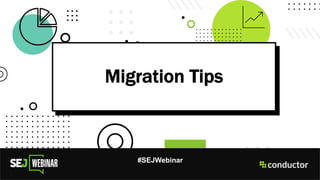 Migration Tips
#SEJWebinar
 