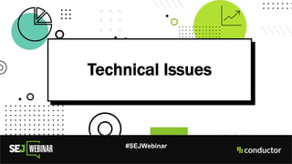 Technical Issues
#SEJWebinar
 