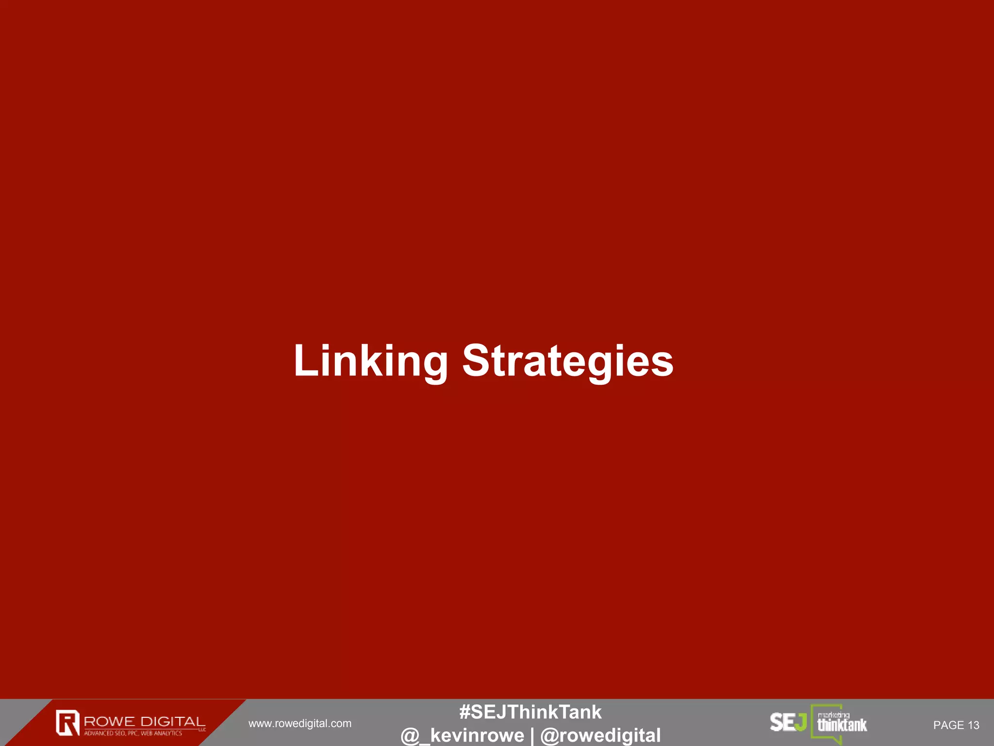 www.rowedigital.com PAGE 13
#SEJThinkTank
@_kevinrowe | @rowedigital
Linking Strategies
 