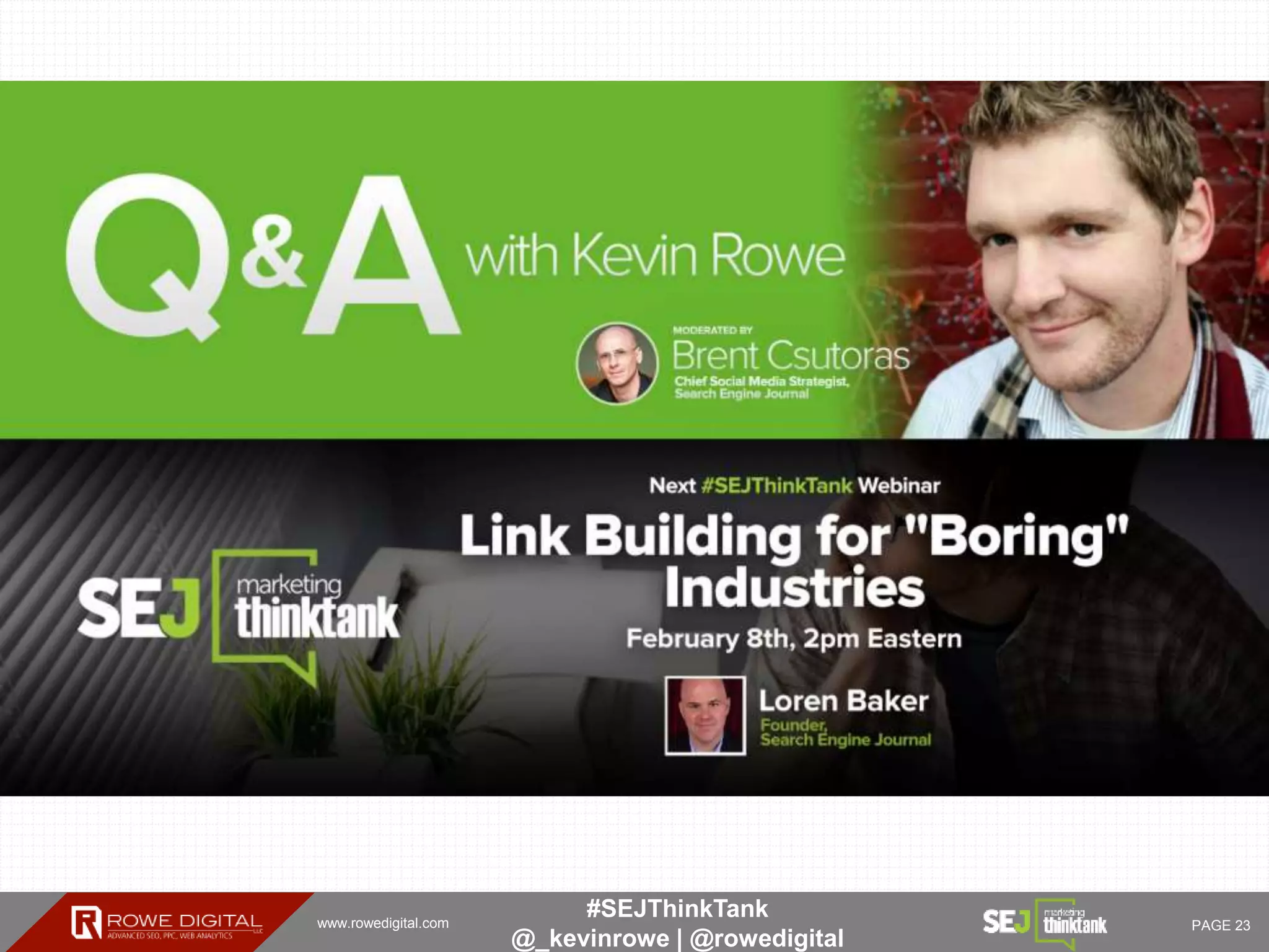 www.rowedigital.com PAGE 23
#SEJThinkTank
@_kevinrowe | @rowedigital
 