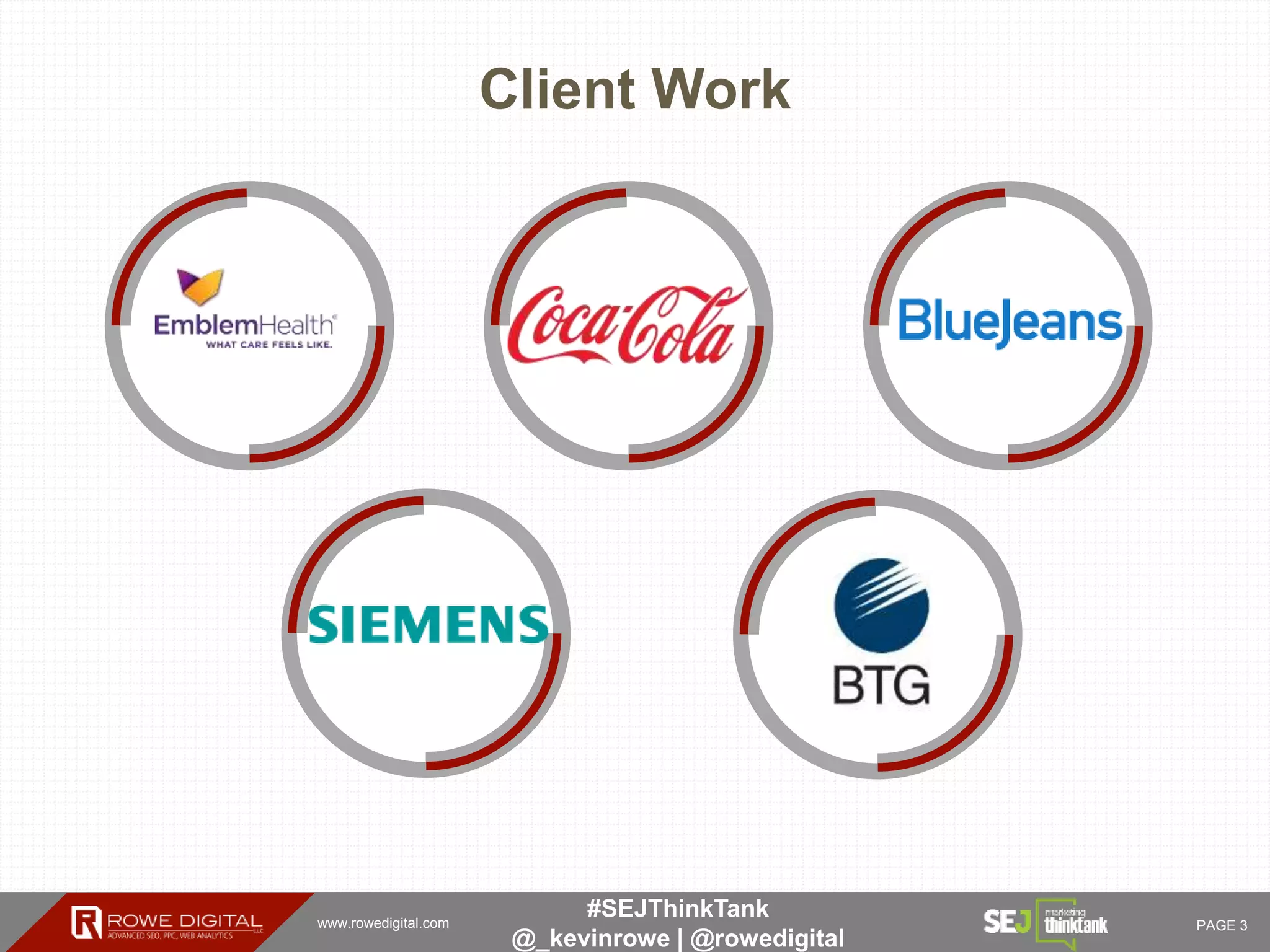 www.rowedigital.com PAGE 3
#SEJThinkTank
@_kevinrowe | @rowedigital
Client Work
 