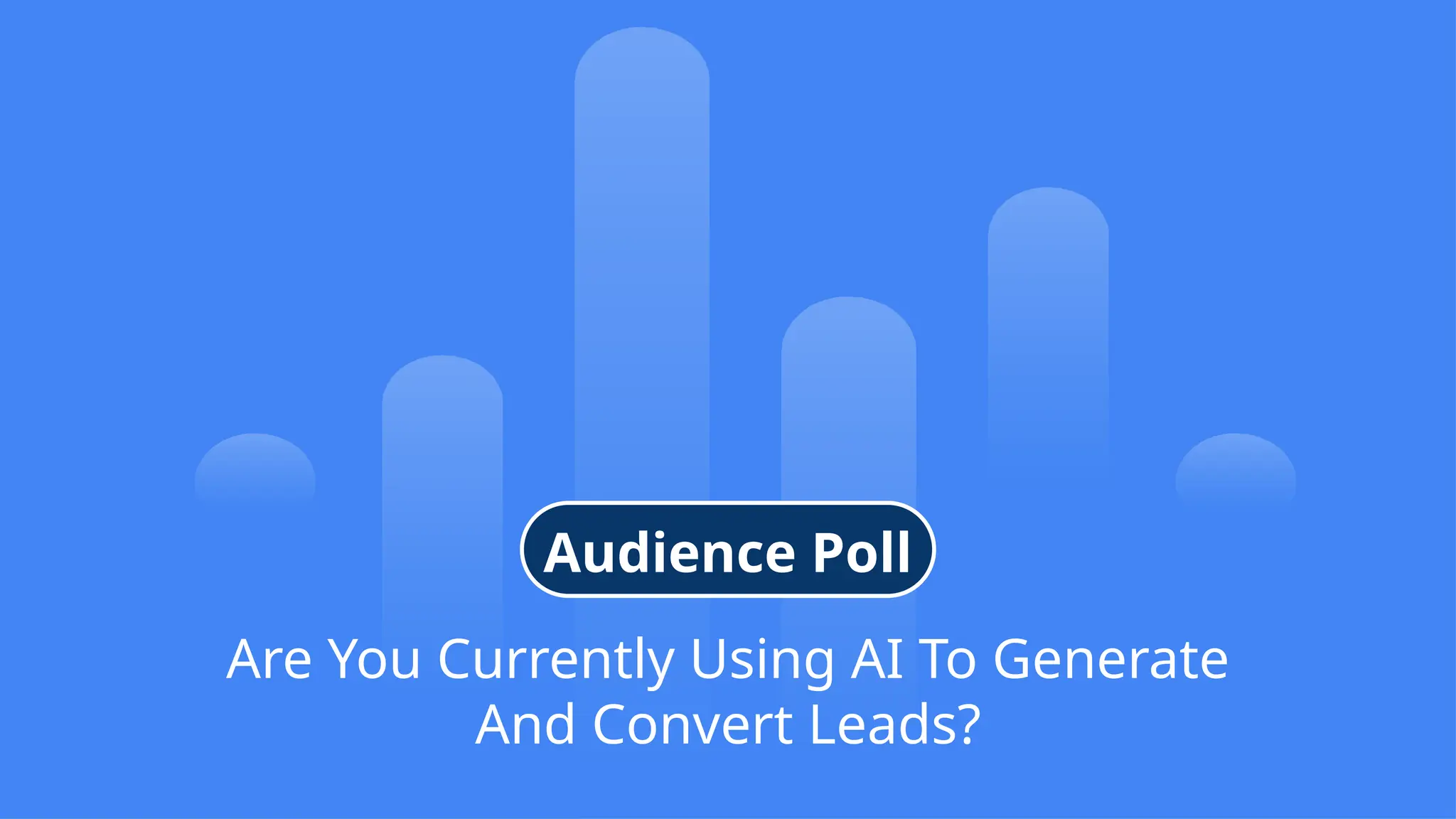 9
© Confidential 2025
Are You Currently Using AI To Generate
And Convert Leads?
Audience Poll
 