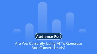 9
© Confidential 2025
Are You Currently Using AI To Generate
And Convert Leads?
Audience Poll
 