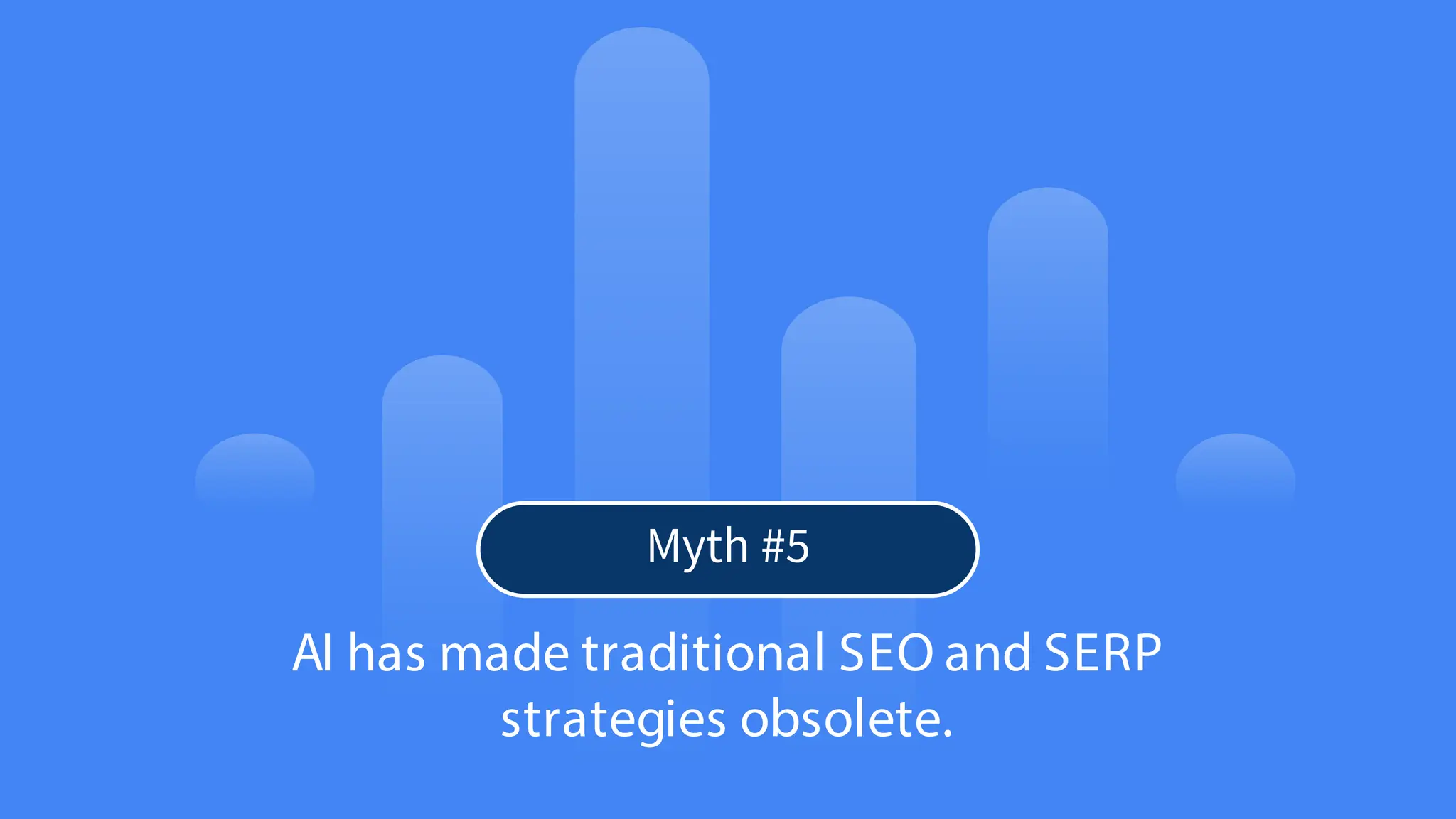 19
© Confidential 2025
AI has made traditional SEO and SERP
strategies obsolete.
Myth #5
 