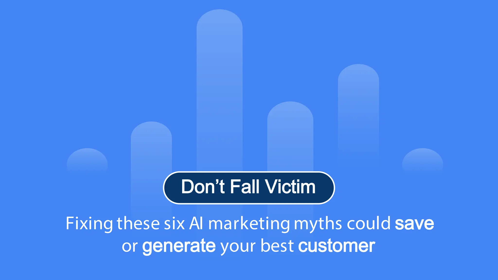 5
© Confidential 2025
Fixing these six AI marketing myths could save
or generate your best customer
Don’t Fall Victim
 