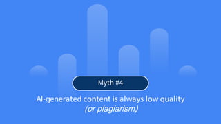 16
© Confidential 2025
AI-generated content is always low quality
(or plagiarism)
.
Myth #4
 