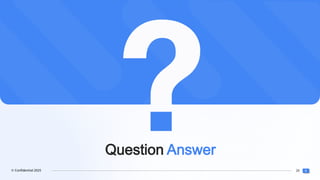 26
© Confidential 2025
Question Answer
 