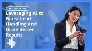 Leveraging AI to
Boost Lead
Handling and
Drive Better
Results
First Look at 2026
 