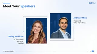 4
© Confidential 2025
Anthony Milia
President
Milia Marketing
Bailey Beckham
Sr. Marketing
Manager
CallRail
Meet Your Speakers
 