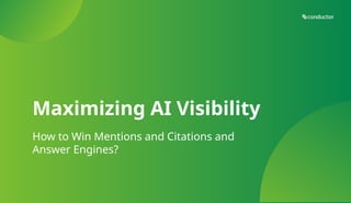 Maximizing AI Visibility
How to Win Mentions and Citations and
Answer Engines?
 