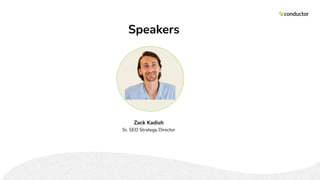 Speakers
Zack Kadish
Sr. SEO Strategy Director
 