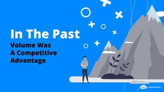 In The Past
Volume Was
A Competitive
Advantage
 