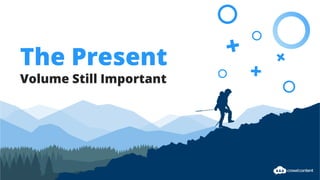 The Present
Volume Still Important
 