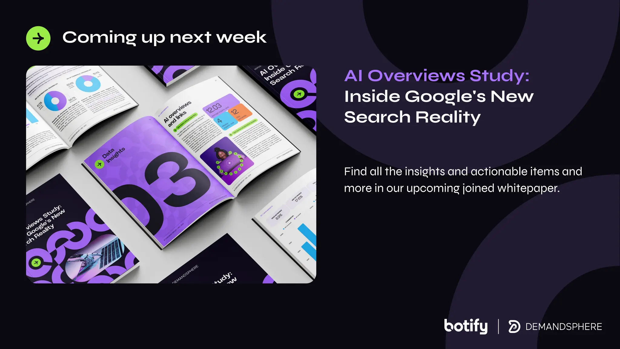AI Overviews Study:
Inside Google's New
Search Reality
Find all the insights and actionable items and
more in our upcoming joined whitepaper.
Coming up next week
 