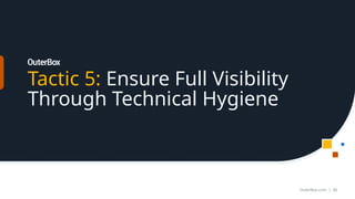 Tactic 5: Ensure Full Visibility
Through Technical Hygiene
OuterBox.com | 36
 