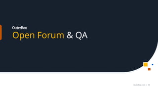 Open Forum & QA
OuterBox.com | 50
 