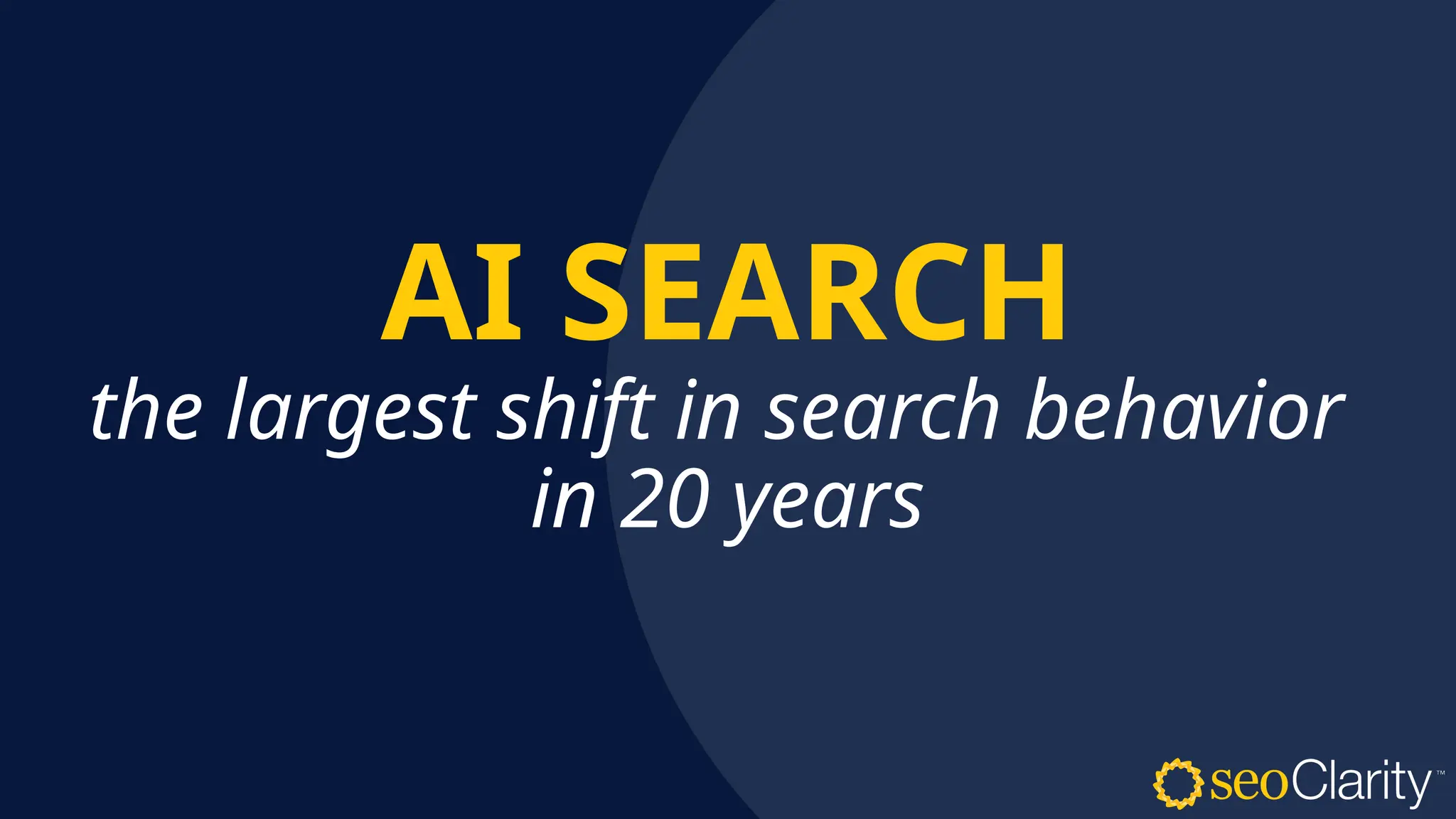 AI SEARCH
the largest shift in search behavior
in 20 years
 