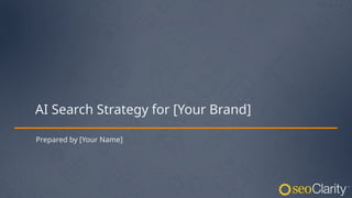 AI Search Strategy for [Your Brand]
Prepared by [Your Name]
 