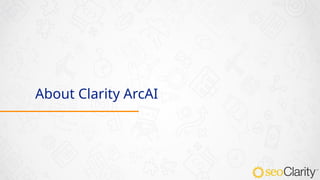About Clarity ArcAI
 