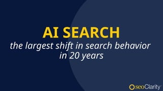 AI SEARCH
the largest shift in search behavior
in 20 years
 