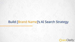 Build [Brand Name]’s AI Search Strategy
 
