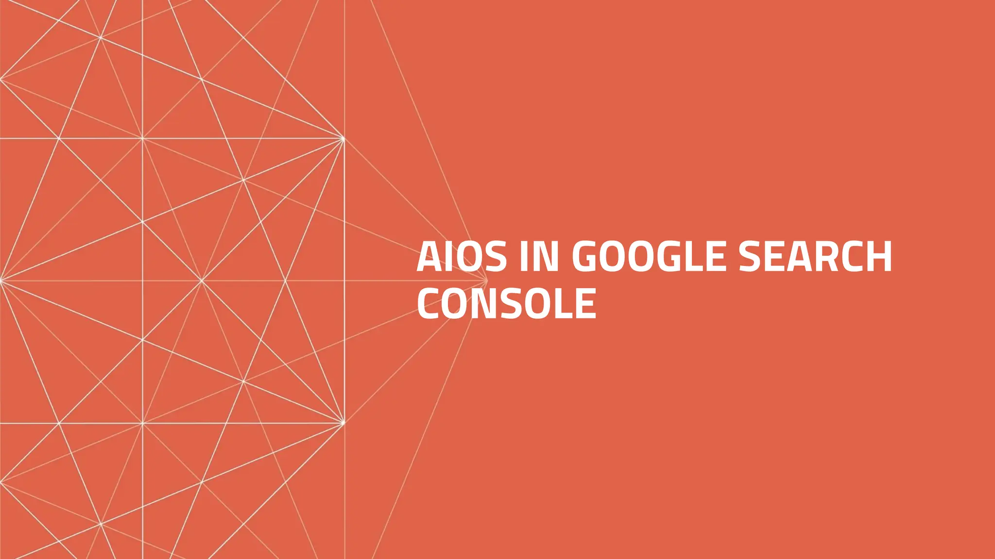 AIOS IN GOOGLE SEARCH
CONSOLE
 