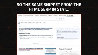 SO THE SAME SNIPPET FROM THE
HTML SERP IN STAT…
 