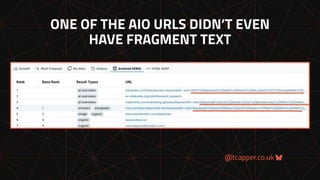 @tcapper.co.uk
ONE OF THE AIO URLS DIDN’T EVEN
HAVE FRAGMENT TEXT
 