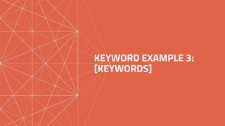 KEYWORD EXAMPLE 3:
[KEYWORDS]
 