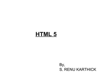 HTML 5 By, S. RENU KARTHICK 