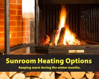 Sunroom Heating Options
Keeping warm during the winter months.
 