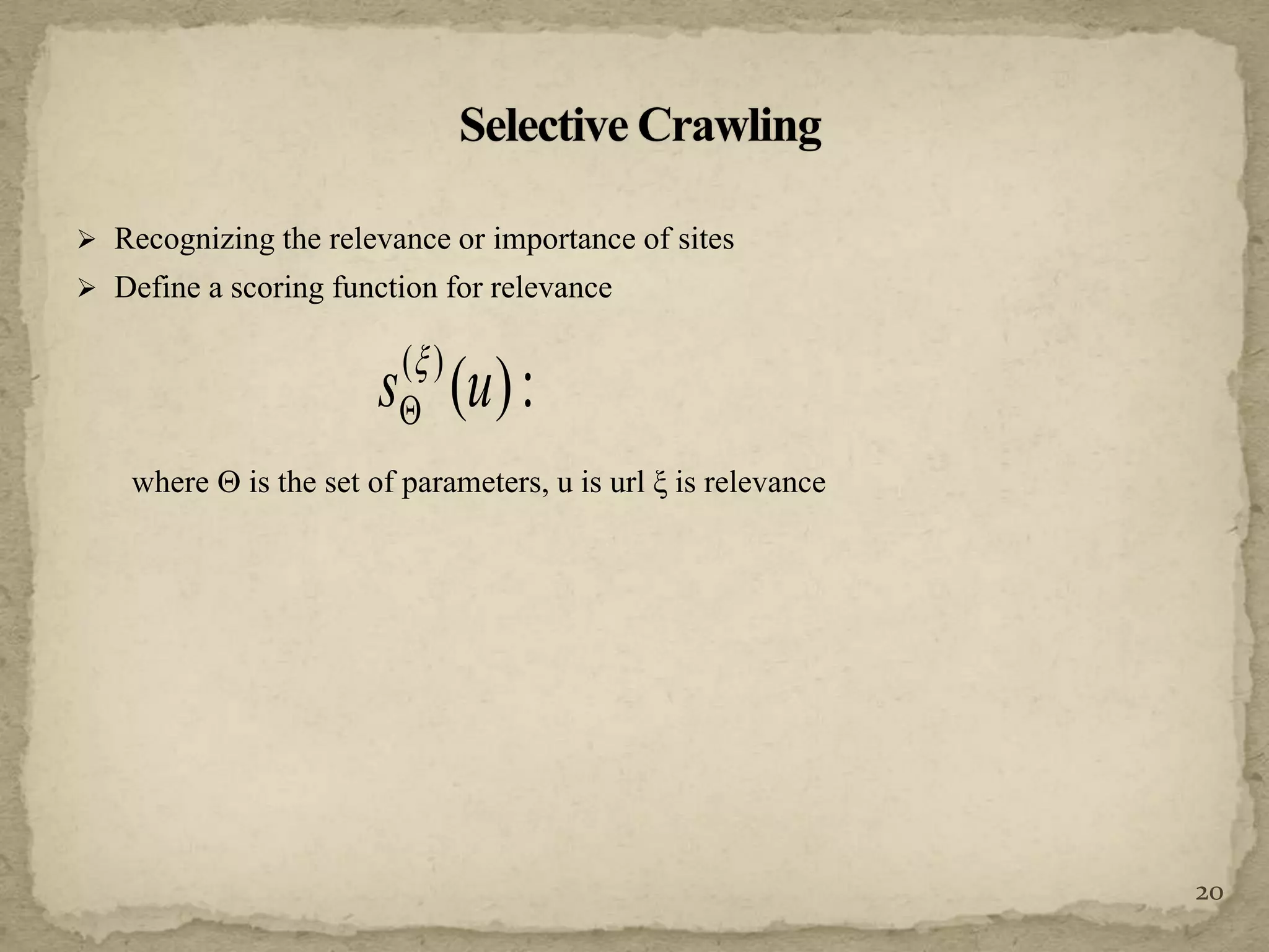  Recognizing the relevance or importance of sites
 Define a scoring function for relevance
where  is the set of parameters, u is url ξ is relevance
20
:)()(
us 

 
