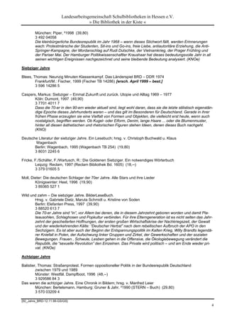 Landesarbeitsgemeinschaft Schulbibliotheken in Hessen e.V.
                                       » Die Bibliothek in der Kiste «

        München: Piper, ²1998 (39,80)
        3 492 04058
        Die kleinbürgerliche Bundesrepublik im Jahr 1968 – wenn dieses Stichwort fällt, werden Erinnerungen
        wach: Protestmärsche der Studenten, Sit-ins und Go-ins, freie Liebe, antiautoritäre Erziehung, die Anti-
        Springer-Kampagne, der Mordanschlag auf Rudi Dutschke, der Vietnamkrieg, der Prager Frühling und
        der Pariser Mai. Der Hamburger Politikwissenschaftler Kraushaar hat dieses bedeutungsvolle Jahr in all
        seinen wichtigen Ereignissen nachgezeichnet und seine bleibende Bedeutung analysiert. (KNOe)

Siebziger Jahre

Blees, Thomas: Neunzig Minuten Klassenkampf. Das Länderspiel BRD – DDR 1974
        Frankfurt/M.: Fischer, 1999 (Fischer TB 14286) [ersch. April 1999 – best.]
        3 596 14286 5

Caspers, Markus: Siebziger – Einmal Zukunft und zurück. Utopie und Alltag 1969 – 1977
       Köln: Dumont, 1997 (49,90)
       3 7701 4011 7
       Dass die 70-er in den 90-ern wieder aktuell sind, liegt wohl daran, dass sie die letzte stilistisch eigenstän-
       dige Epoche dieses Jahrhunderts waren – und das gilt im Besonderen für Deutschland. Gerade in ihrer
       frühen Phase erzeugten sie eine Vielfalt von Formen und Objekten, die vielleicht erst heute, wenn auch
       nostalgisch, begriffen werden. Ob Kugel- oder Eiform, Denim, lange Haare ... oder die Blumenmuster,
       hinter all diesen ästhetischen und rhetorischen Figuren stehen Ideen, denen dieses Buch nachgeht.
       (KNO)

Deutsche Literatur der siebziger Jahre. Ein Lesebuch; hrsg. v. Christoph Buchwald u. Klaus
       Wagenbach
       Berlin: Wagenbach, 1995 (Wagenbach TB 254) (19,80)
       3 8031 2245 6

Fricke, F./Schäfer, F./Wartusch, R.: Die Goldenen Siebziger. Ein notwendiges Wörterbuch
        Leipzig: Reclam, 1997 (Reclam Bibliothek Bd. 1605) (18,--)
        3 379 01605 5

Moll, Dieter: Die deutschen Schlager der 70er Jahre. Alle Stars und ihre Lieder
        Königswinter: Heel, 1996 (19,90)
        3 89365 527 1

Wild und zahm – Die siebziger Jahre. BilderLeseBuch.
       Hrsg. v. Gabriele Dietz, Maruta Schmidt u. Kristine von Soden
       Berlin: Elefanten Press, 1997 (39,90)
       3 88520 613 7
       Die 70-er Jahre sind “in”, vor Allem bei denen, die in diesem Jahrzehnt geboren worden und damit Pla-
       teausohlen, Schlaghosen und Popkultur verbinden. Für ihre Elterngeneration ist es nicht selten das Jahr-
       zehnt der gescheiterten Hoffnungen, der ersten großen Wirtschaftskrise der Nachkriegszeit, der Gewalt
       und der wiederkehrenden Kälte: “Deutscher Herbst” nach dem rebellischen Aufbruch der APO in den
       Sechzigern. Es ist aber auch der Beginn der Entspannungspolitik im Kalten Krieg, Willy Brandts legendä-
       rer Kniefall in Polen, der Aufschwung linker Gruppen und Zirkel, der Gewerkschaften und der sozialen
       Bewegungen. Frauen , Schwule, Lesben gehen in die Offensive, die Ökologiebewegung verändert die
       Republik, die “sexuelle Revolution” den Einzelnen. Das Private wird politisch – und am Ende wieder pri-
       vat. (KNOe)

Achtziger Jahre

Balistier, Thomas: Straßenprotest. Formen oppositioneller Politik in der Bundesrepublik Deutschland
         zwischen 1979 und 1989
         Münster: Westfäl. Dampfboot, 1996 (48,--)
         3 929586 84 3
Das waren die achtziger Jahre. Eine Chronik in Bildern; hrsg. v. Manfred Leier
         München: Bertelsmann, Hamburg: Gruner & Jahr, ²1990 (STERN – Buch) (29,80)
         3 570 03209 4

[50_Jahre_BRD-12.11.98-GS/GS]
                                                                                                                    4
 