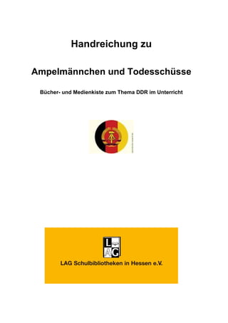 Handreichung zu

Ampelmännchen und Todesschüsse

 Bücher- und Medienkiste zum Thema DDR im Unterricht
 