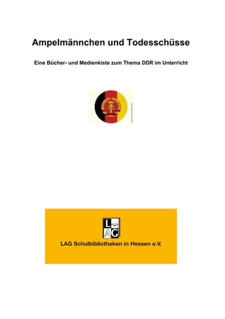 Ampelmännchen und Todesschüsse

Eine Bücher- und Medienkiste zum Thema DDR im Unterricht
 