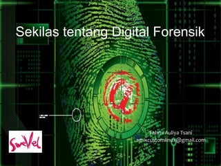Sekilas tentang Digital Forensik 
Fahmi Auliya Tsani 
amixcustomlinux@gmail.com 
 