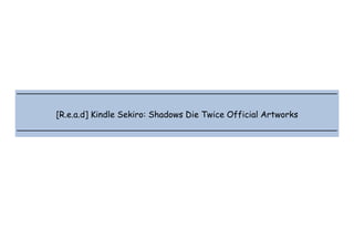  
 
 
 
[R.e.a.d] Kindle Sekiro: Shadows Die Twice Official Artworks
 